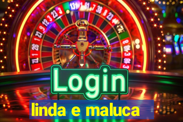 linda e maluca - orochi letra